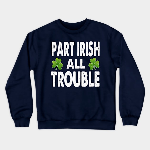 part irish all trouble st patricks day Crewneck Sweatshirt by Kaleidoart